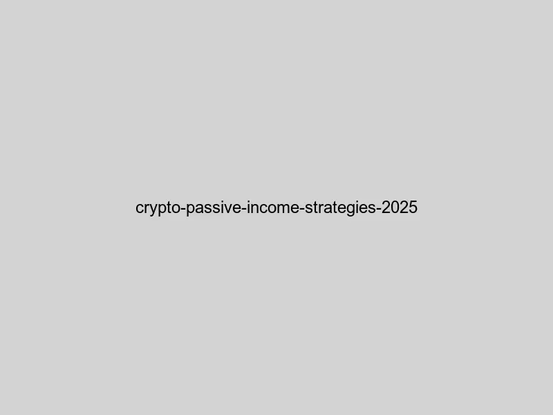 Overview of crypto passive income strategies in 2025 showing different methods and their risk-return profiles